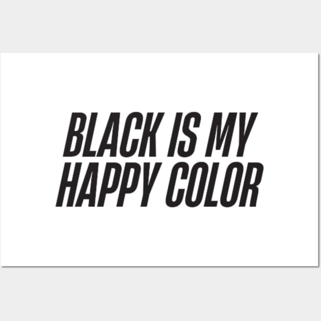 Black is My Happy Color Wall Art by DREAMBIGSHIRTS